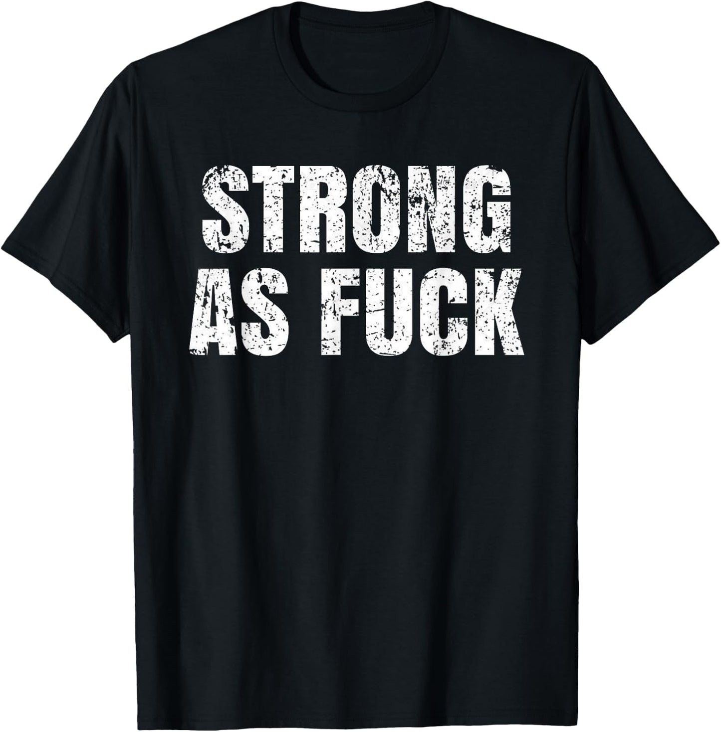 Strong As Fuck Gym Workout Training T-Shirt - T-Shirt | Black