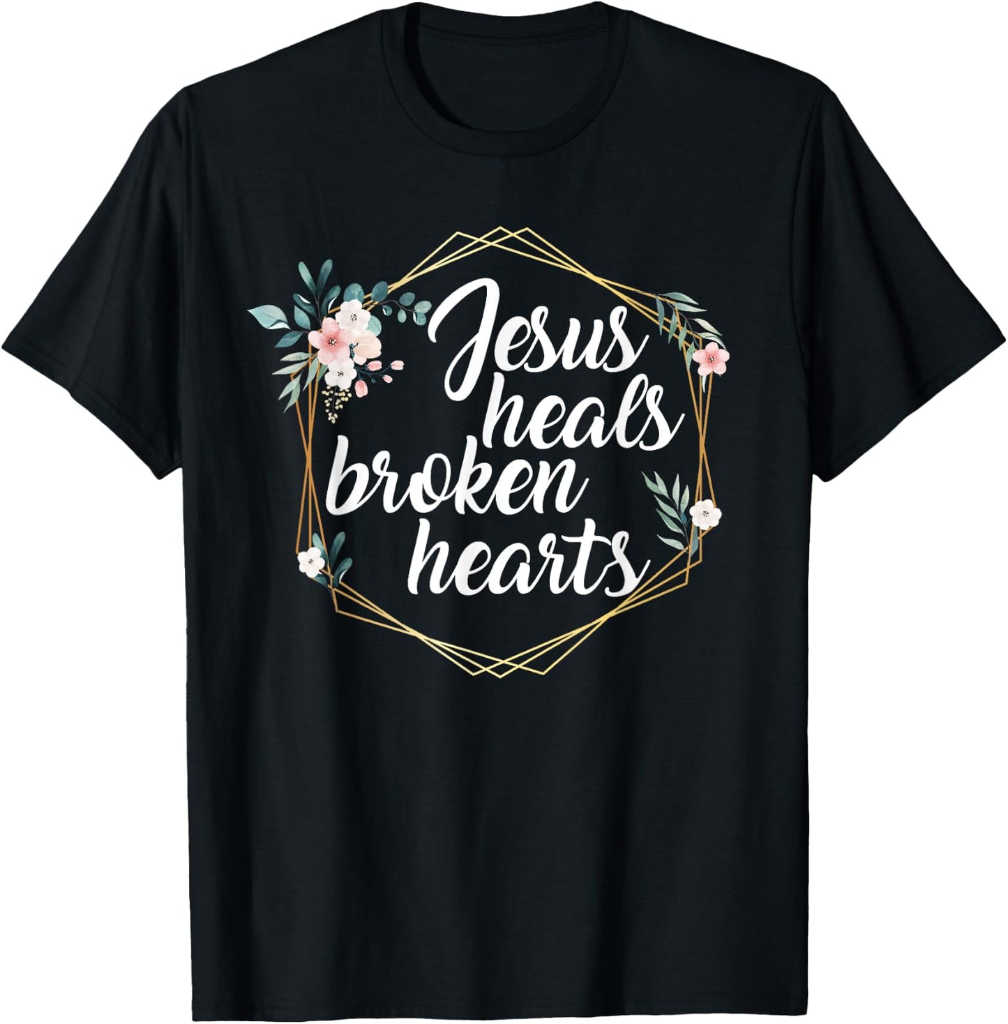 Jesus Heals Broken Hearts Christian Quote Prayer Religious T-Shirt - T-Shirt | Black