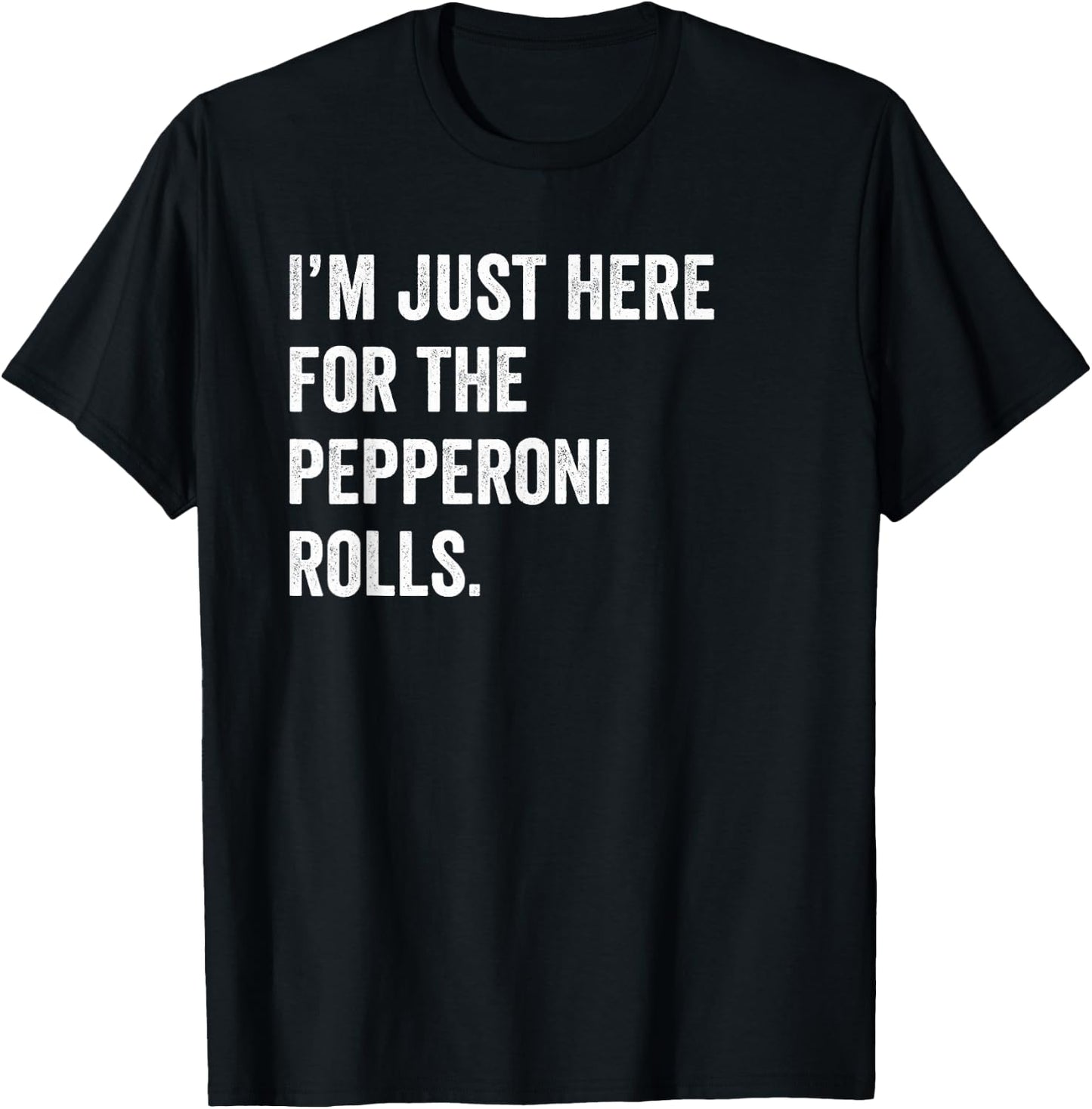 I'm Just Here For The Pepperoni Rolls Funny Pizza Foodie T-Shirt - T-Shirt | Black