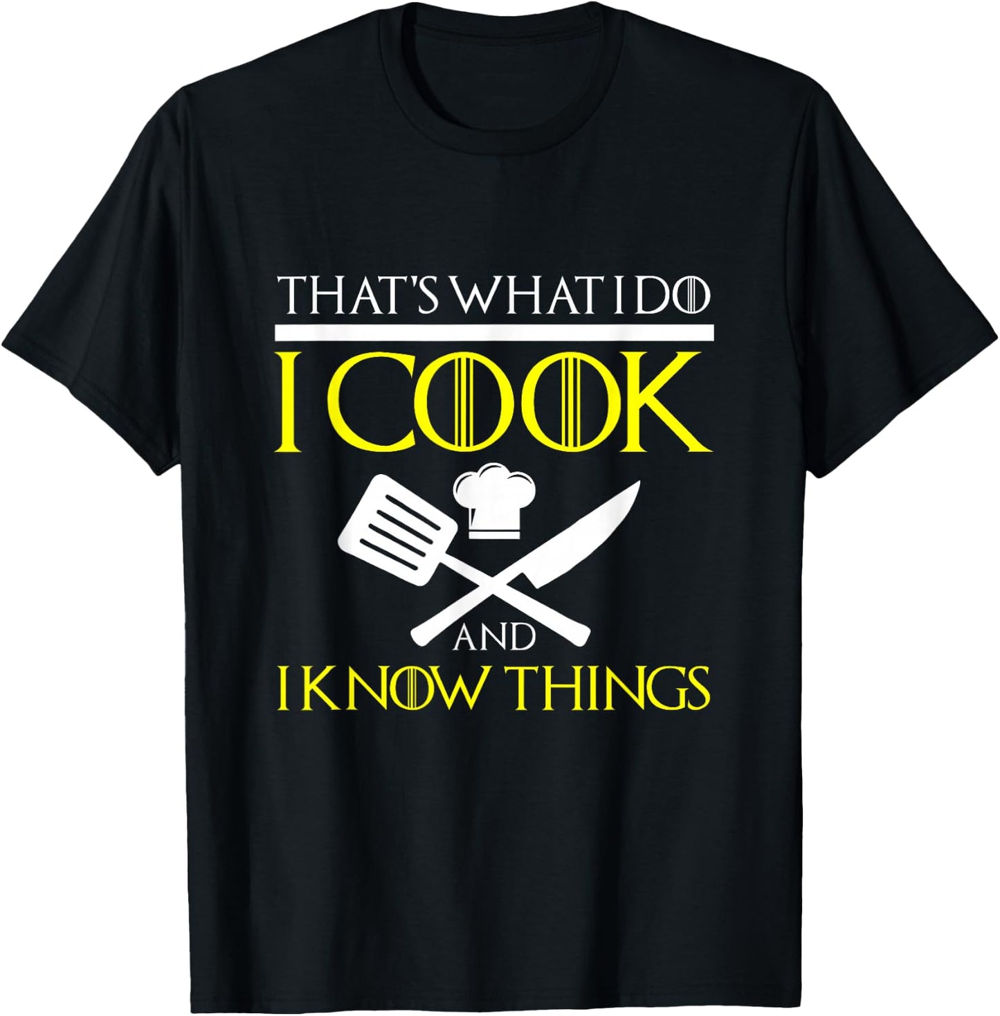 FUNNY I COOK AND I KNOW THINGS Chef Geek Food Gift T-Shirt - T-Shirt | Black