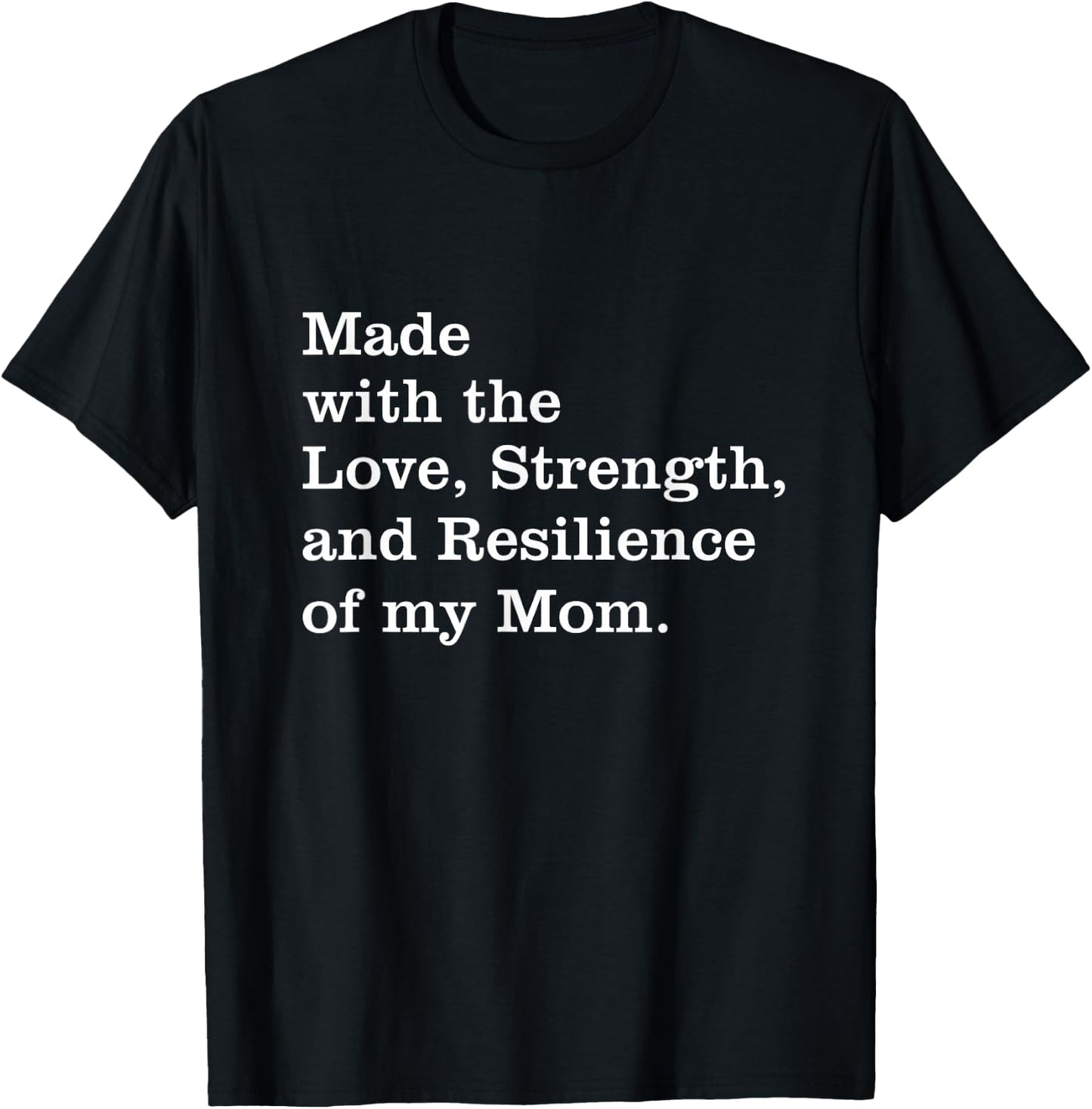 Made With The Love Strength And Resilience Of My Mom T-Shirt - T-Shirt | Black