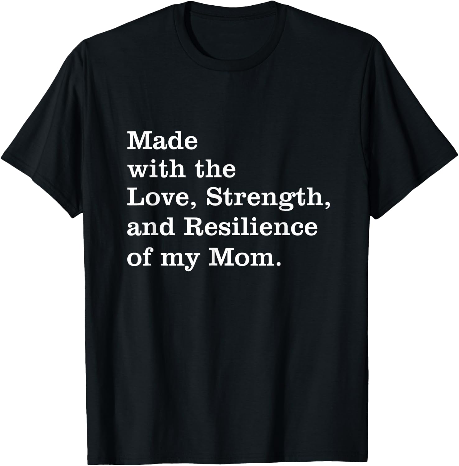 Made With The Love Strength And Resilience Of My Mom T-Shirt - T-Shirt | Black