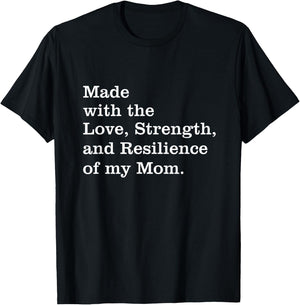 Made With The Love Strength And Resilience Of My Mom T-Shirt - T-Shirt | Black