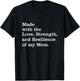 Made With The Love Strength And Resilience Of My Mom T-Shirt - T-Shirt | Black