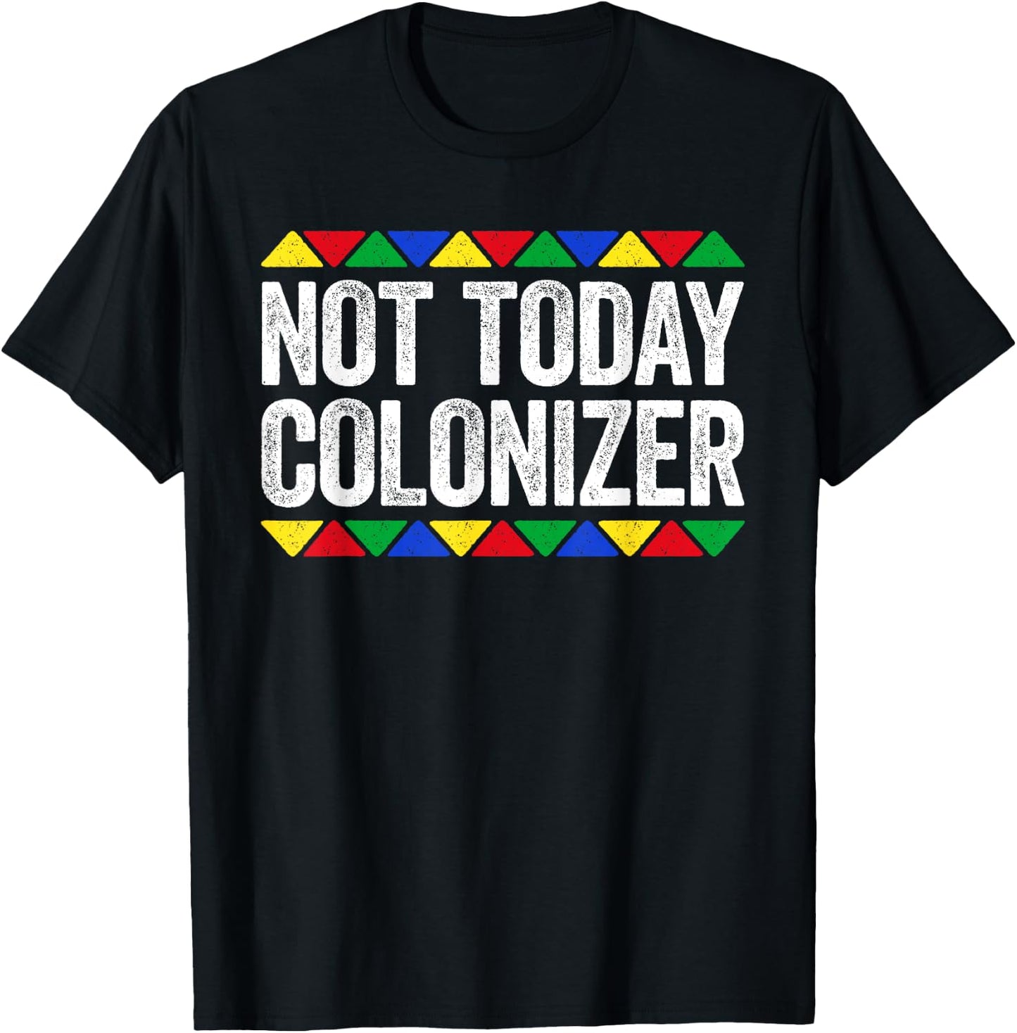 Not Today Colonizer Shirt Indigenous Black History Month T-Shirt - T-Shirt | Black