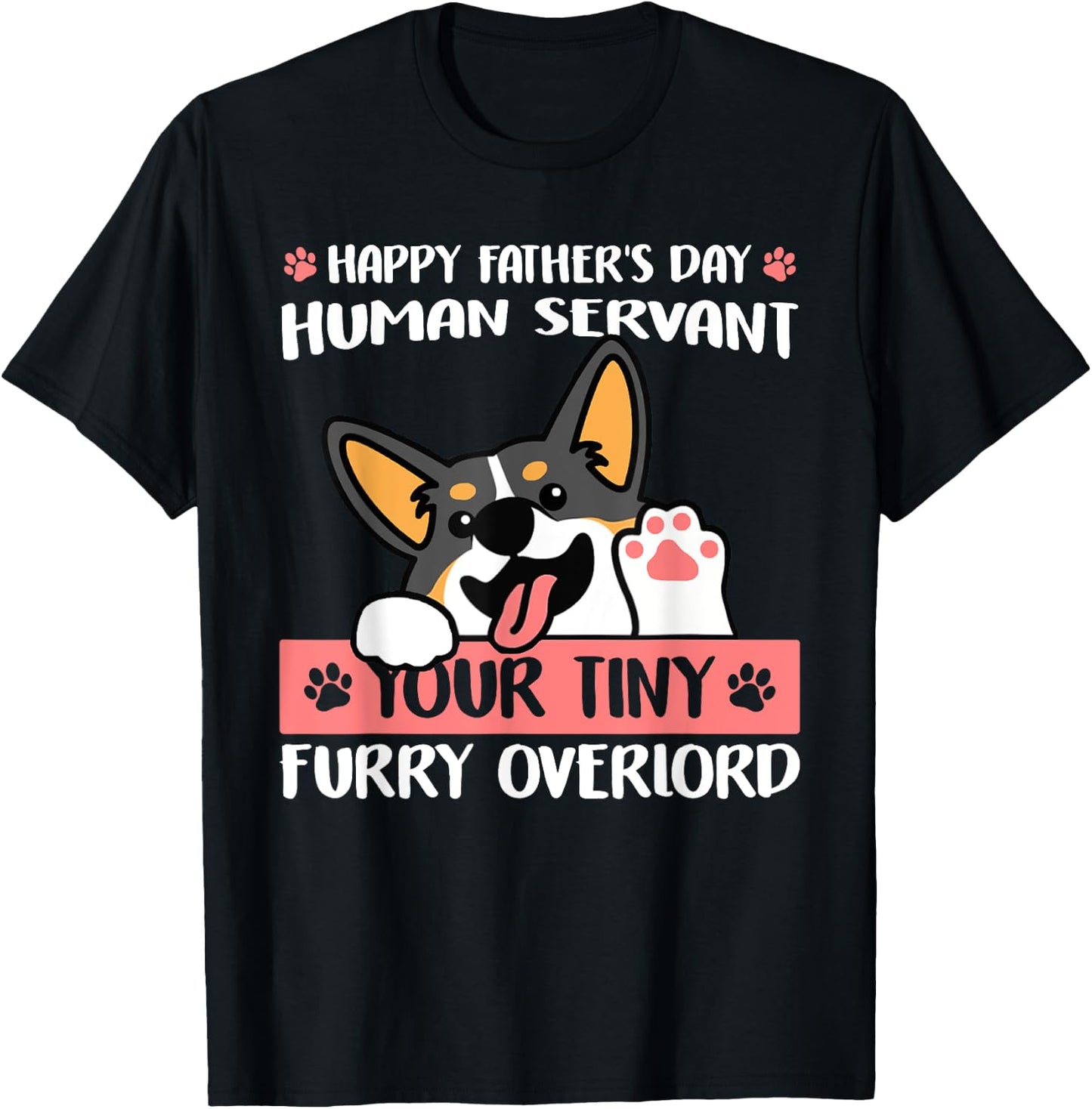Happy Father's Day Human Servant Your Tiny Furry Overlord T-Shirt - T-Shirt | Black