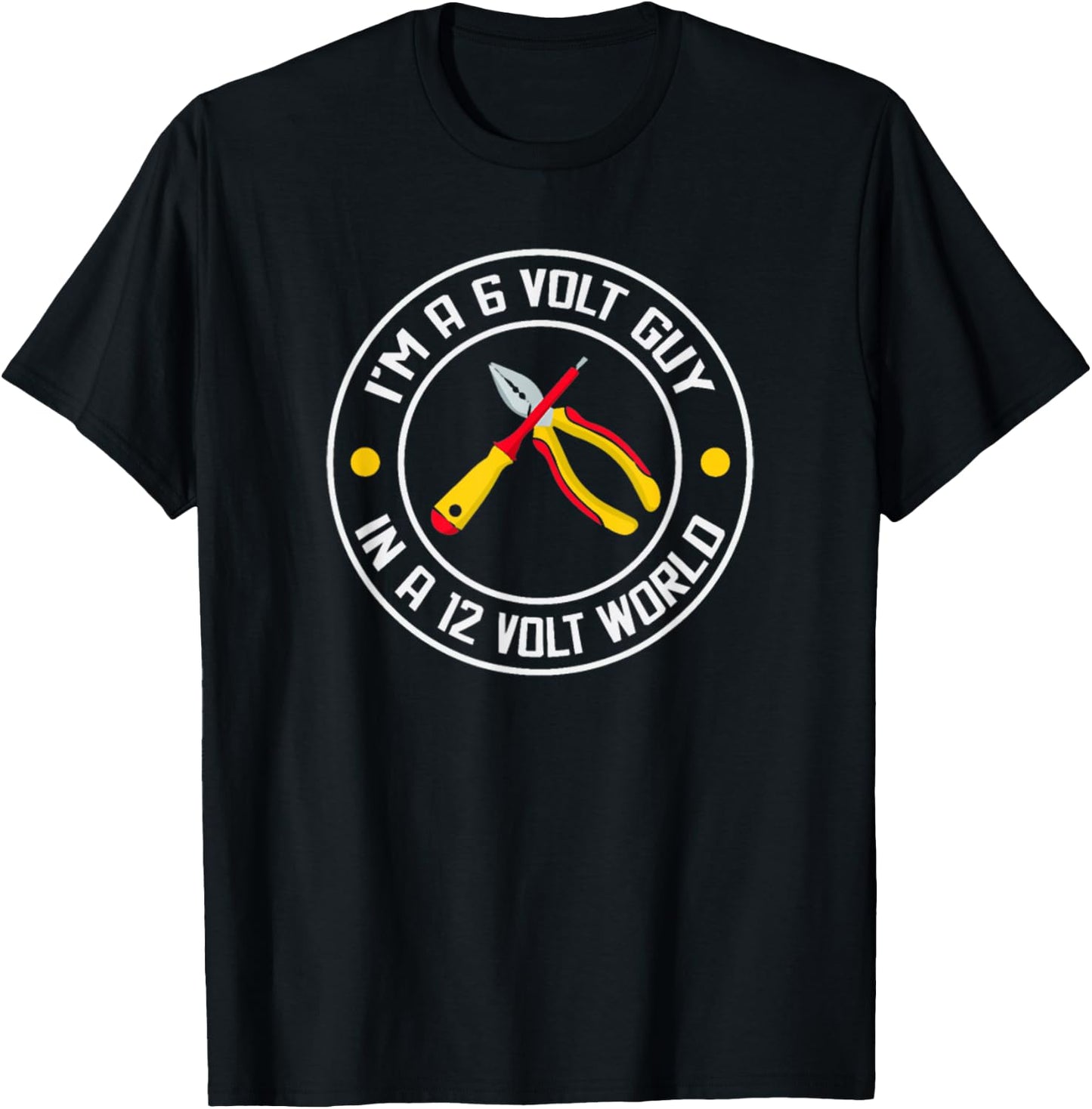 I'm A 6 Volt Guy In A 12 Volt World T-Shirt - T-Shirt | Black