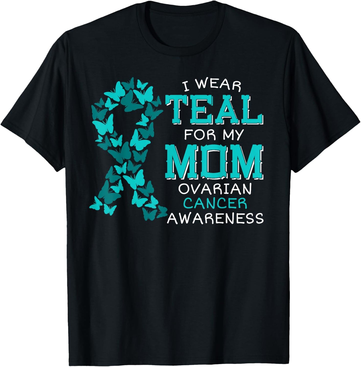 I Wear Teal For My Mom Ovarian Cancer Carcinoma Butterflies T-Shirt - T-Shirt | Black