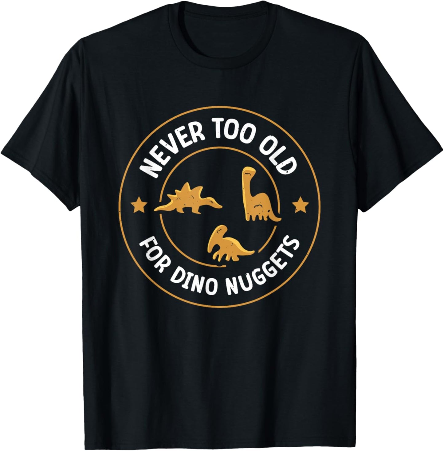 Never Too Old For Dino Nuggets T-Shirt - T-Shirt | Black