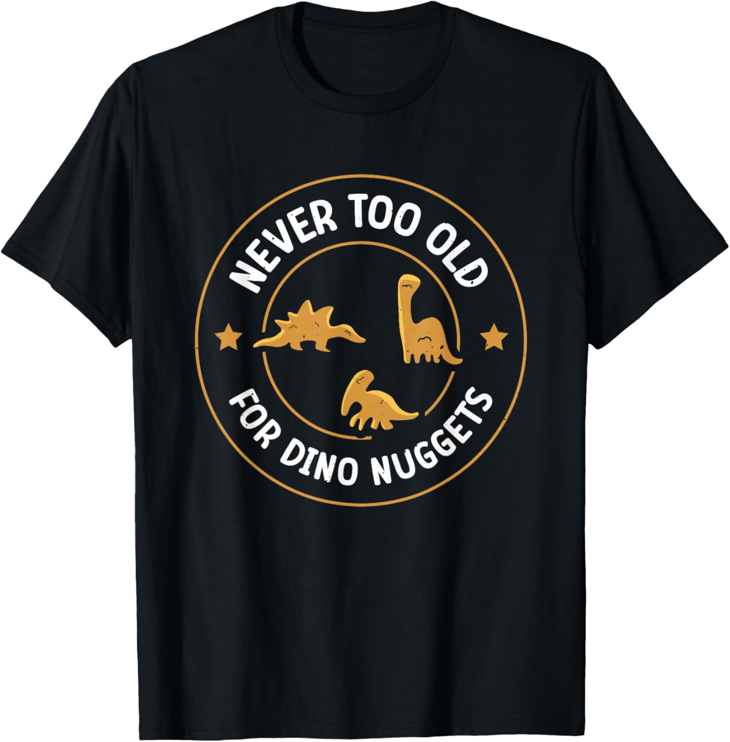 Never Too Old For Dino Nuggets T-Shirt - T-Shirt | Black