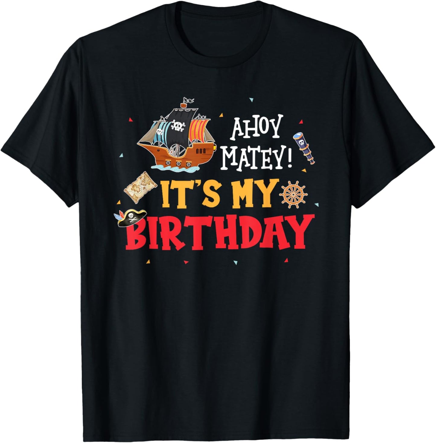 Ahoy Matey! It's My Birthday Funny Pirate Birthday Party T-Shirt - T-Shirt | Black
