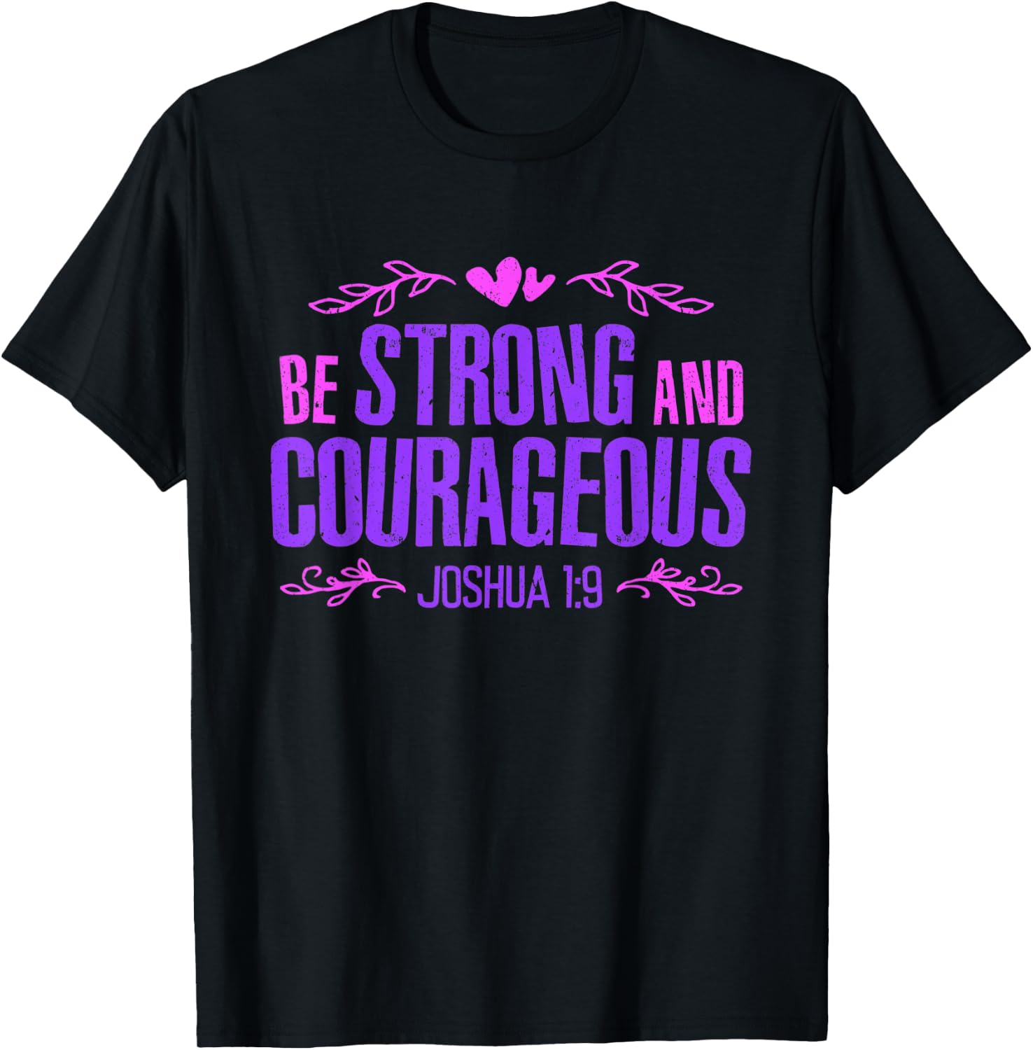 Be Strong and Courageous Bible Strength Courage Joshua 1:9 T-Shirt - T-Shirt | Black