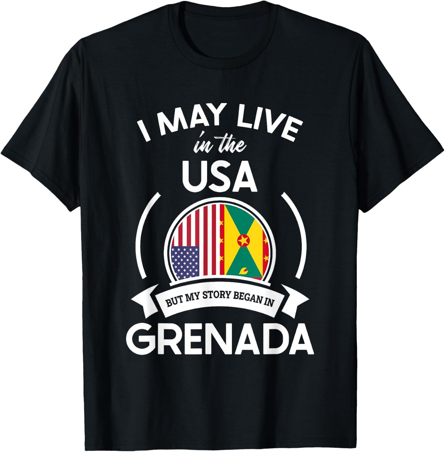 May Live In The USA But My Story Began In Grenada Flag Gift T-Shirt - T-Shirt | Black