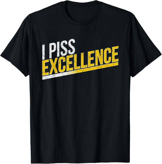 I Piss Excellence T-Shirt - T-Shirt | Black