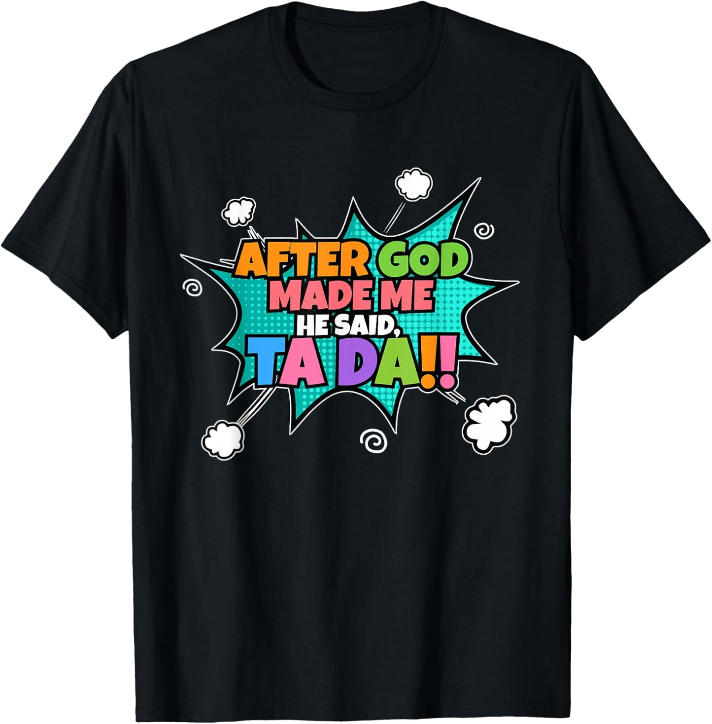 After God Made Me He Said Ta Da I Funny Christian T-Shirt - T-Shirt | Black