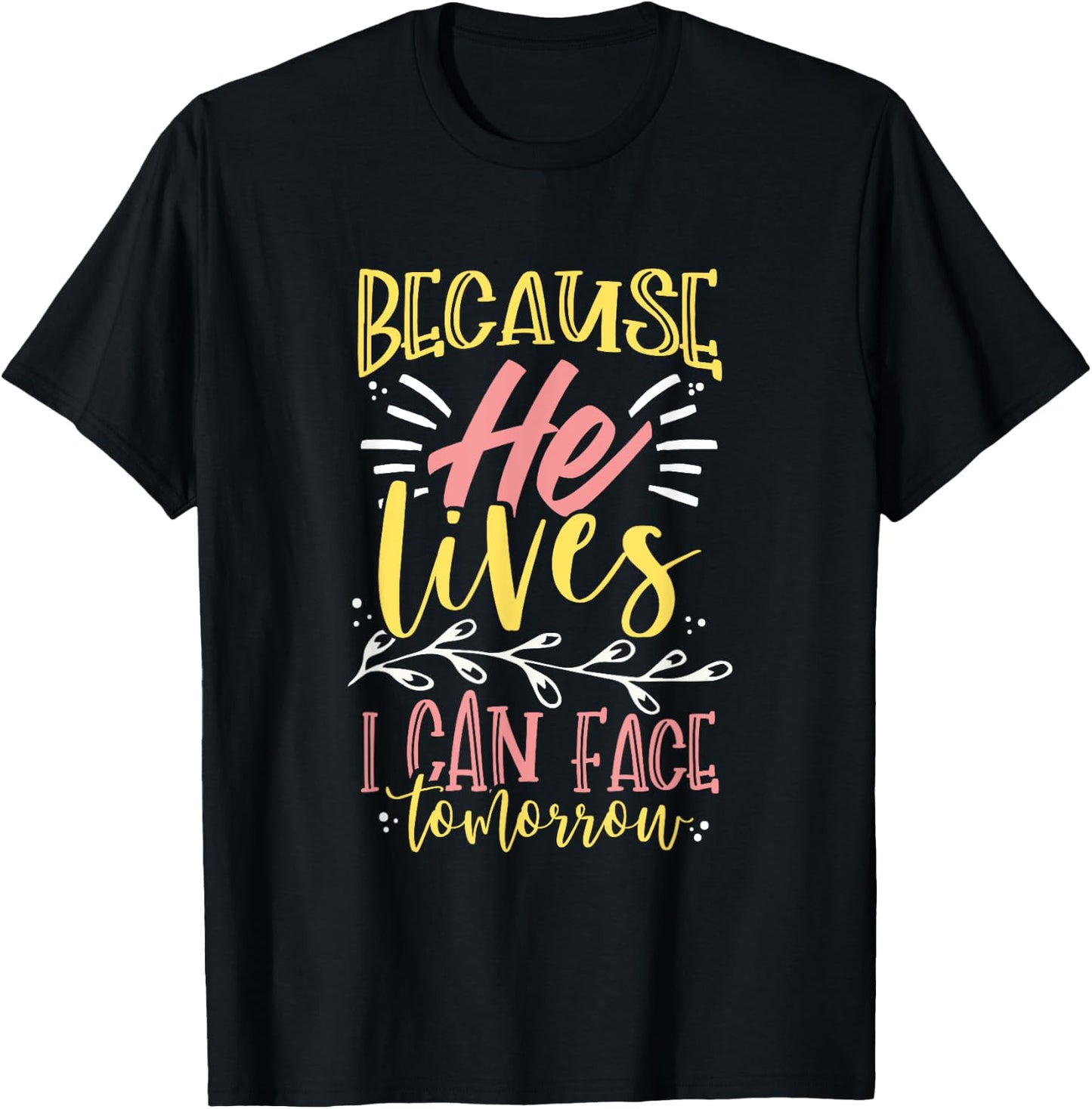 Because Jesus Lives I Can Face Tomorrow T-Shirt - T-Shirt | Black
