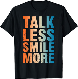 Inspirational Quote Optimism Statement Talk Less Smile More T-Shirt - T-Shirt | Black