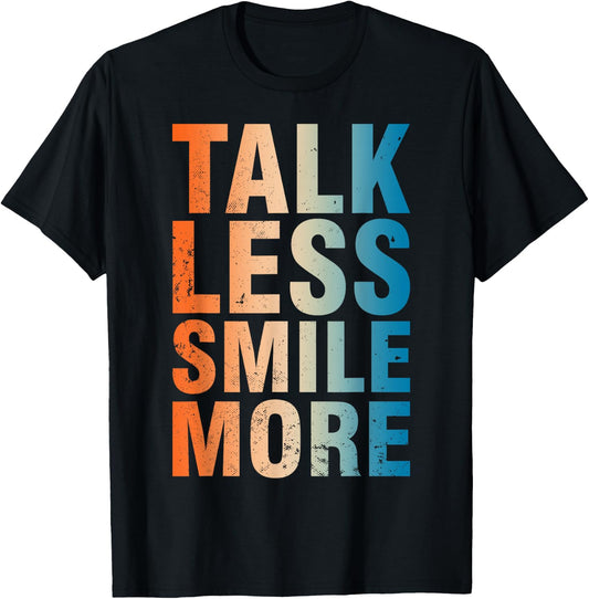 Inspirational Quote Optimism Statement Talk Less Smile More T-Shirt - T-Shirt | Black