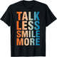 Inspirational Quote Optimism Statement Talk Less Smile More T-Shirt - T-Shirt | Black