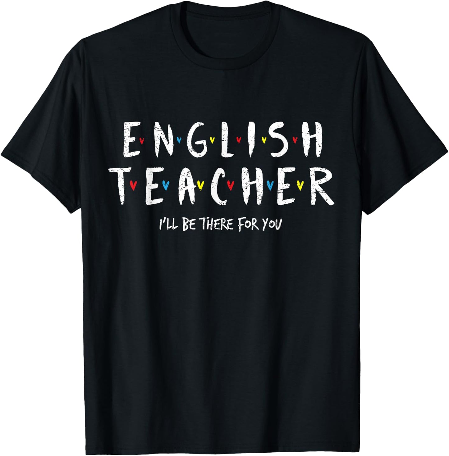 Cute English Teacher , I'll Be There for you Gift T-Shirt - T-Shirt | Black