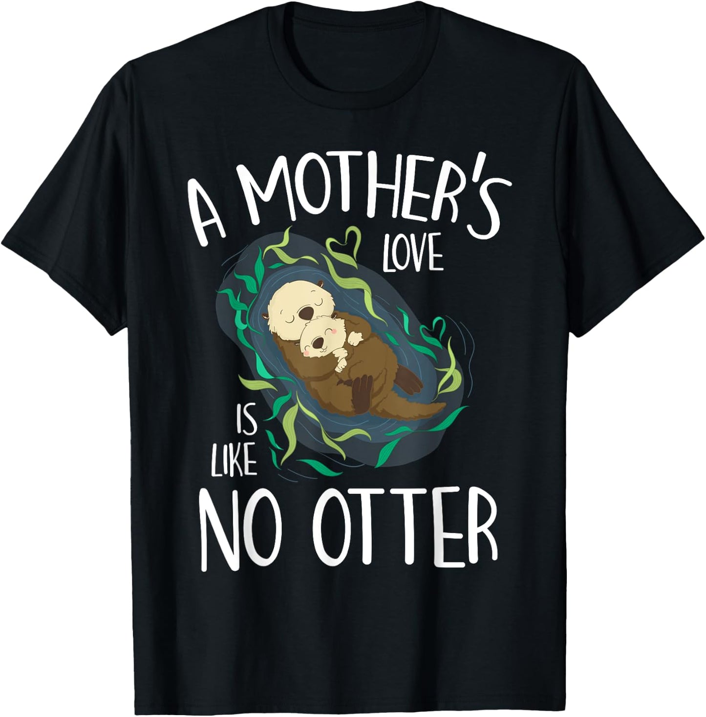 Cute Love Mother Like No Otter Pun Parody Happy Mother's Day T-Shirt - T-Shirt | Black
