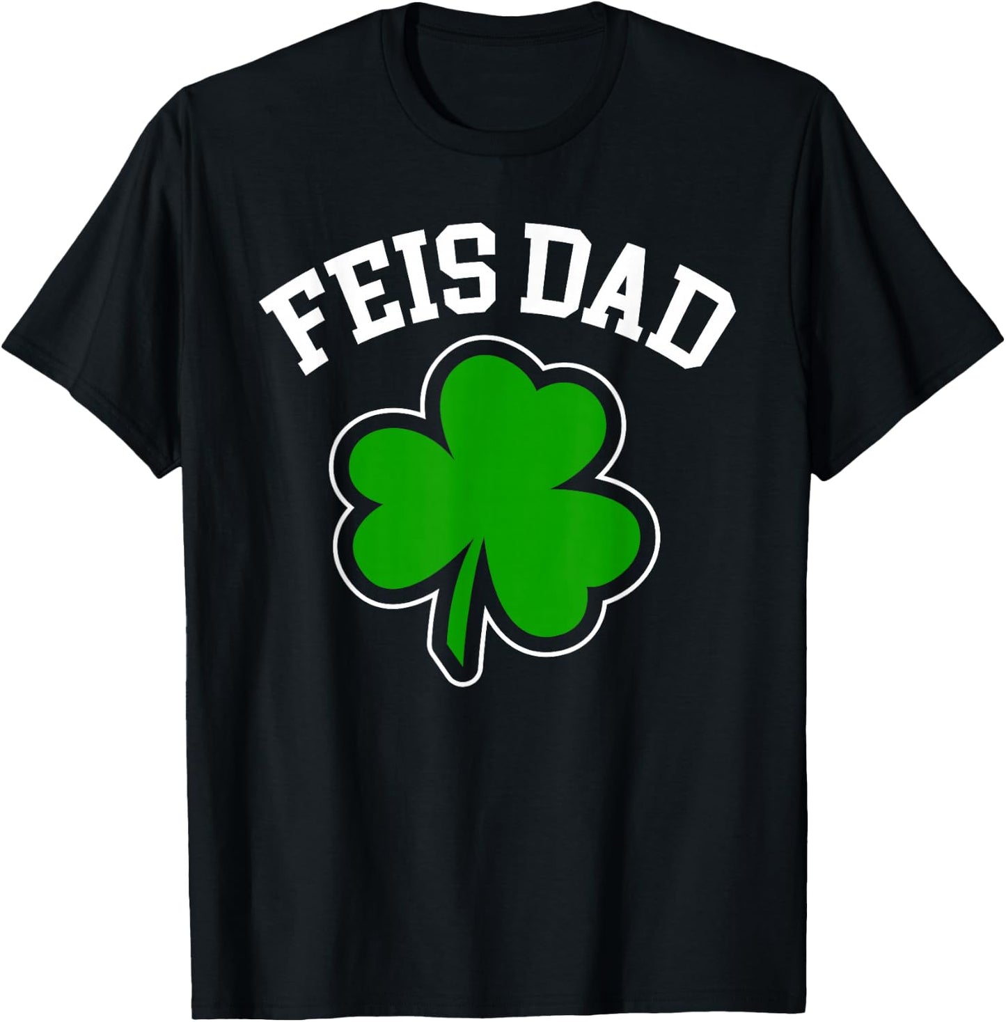 Feis Dad Father Of Irish Dancer Shamrock St. Patricks Day T-Shirt - T-Shirt | Black