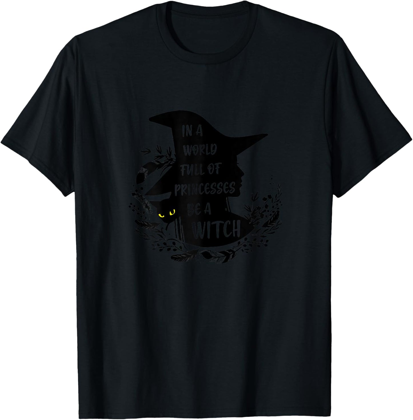 In A World Full Of Princesses Be A Witch Black Cat T-Shirt - T-Shirt | Black