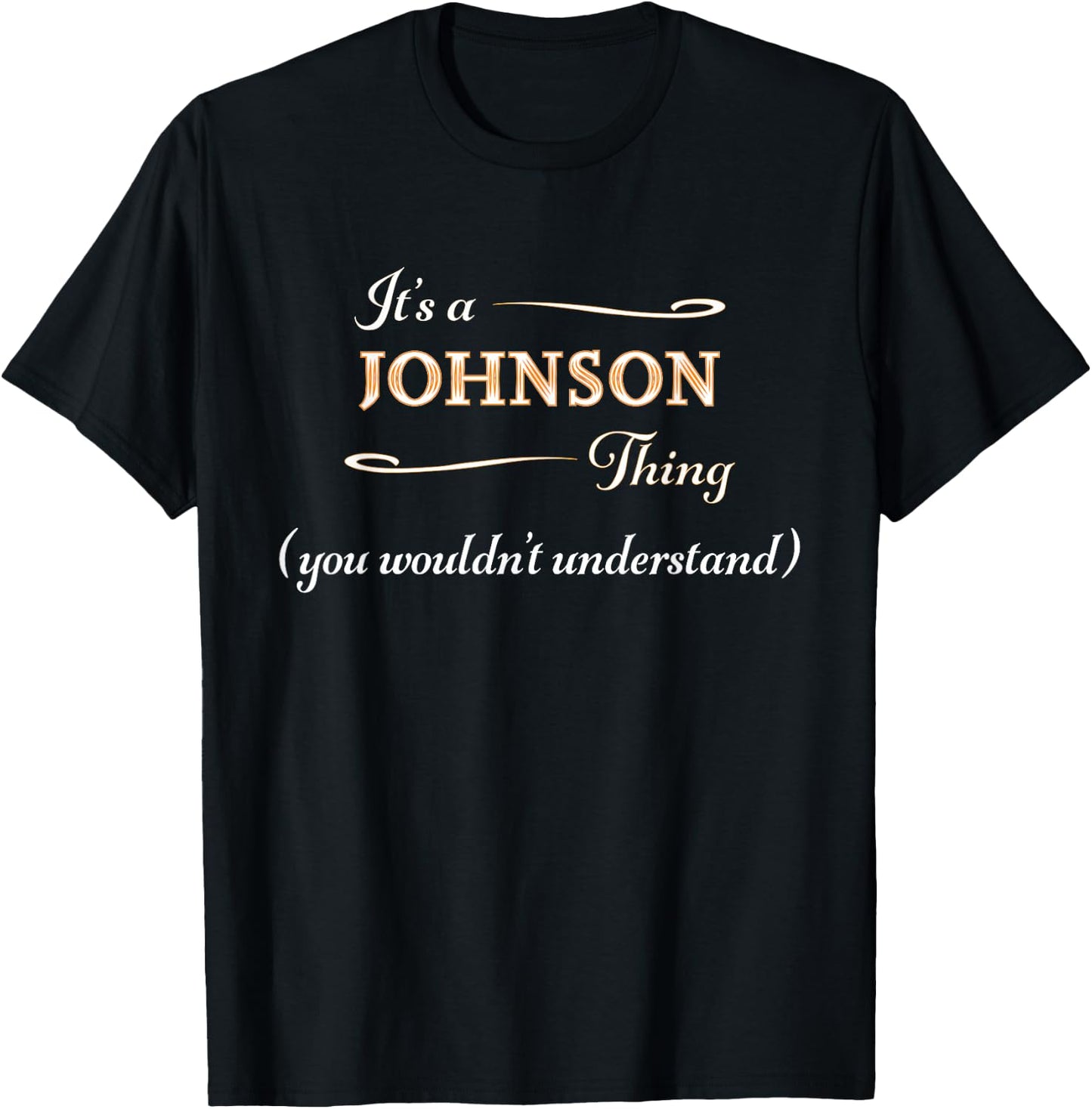 It's a JOHNSON Thing, You Wouldn't Understand | Name Gift T-Shirt - T-Shirt | Black
