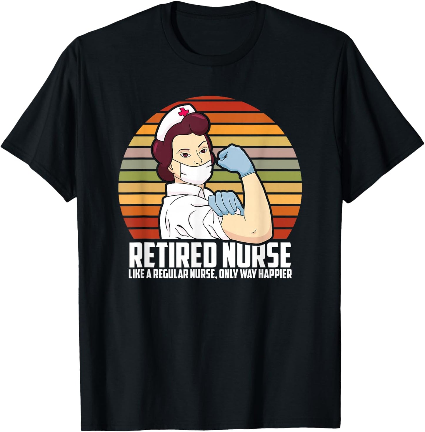 Like A Regular Nurse Only Way Happier, Funny Retired Nurse T-Shirt - T-Shirt | Black