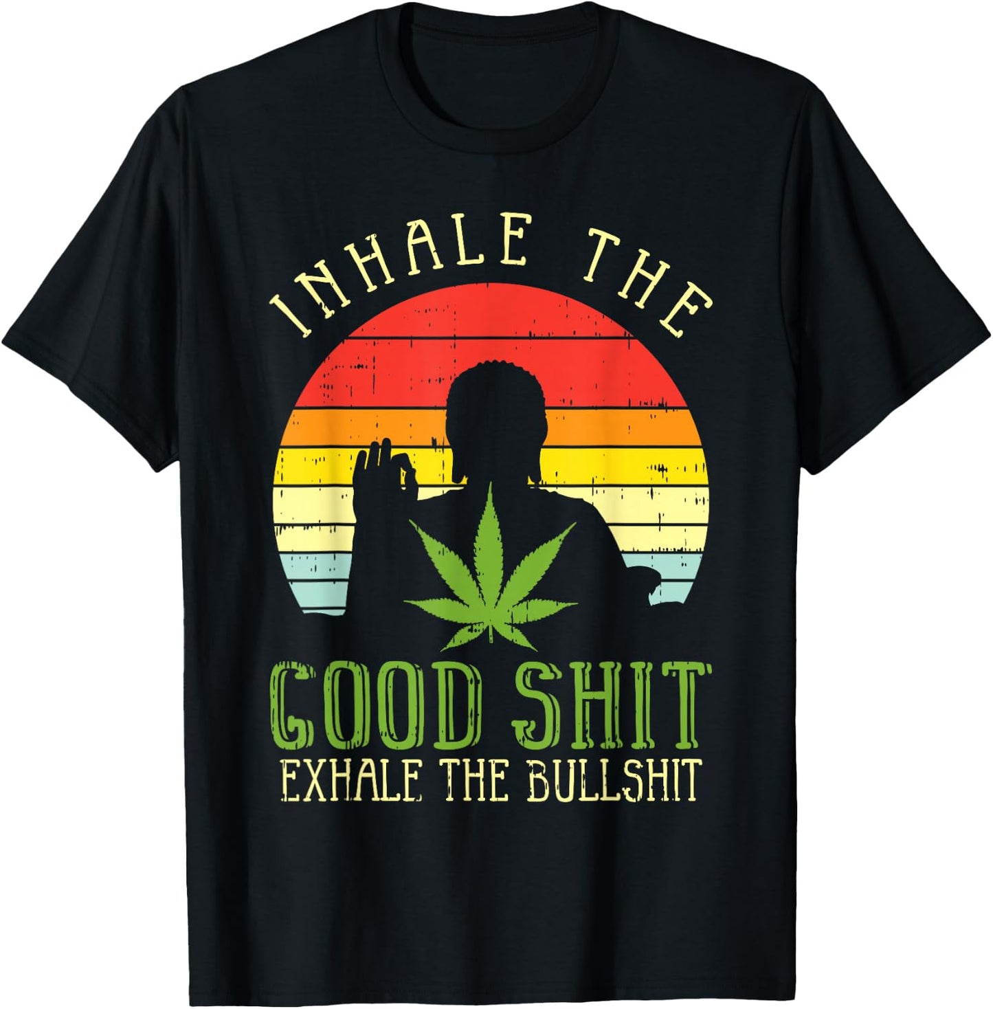 Inhale Good Shit Exhale Bullshit Weed Cannabis Yoga 420 Gift T-Shirt - T-Shirt | Black