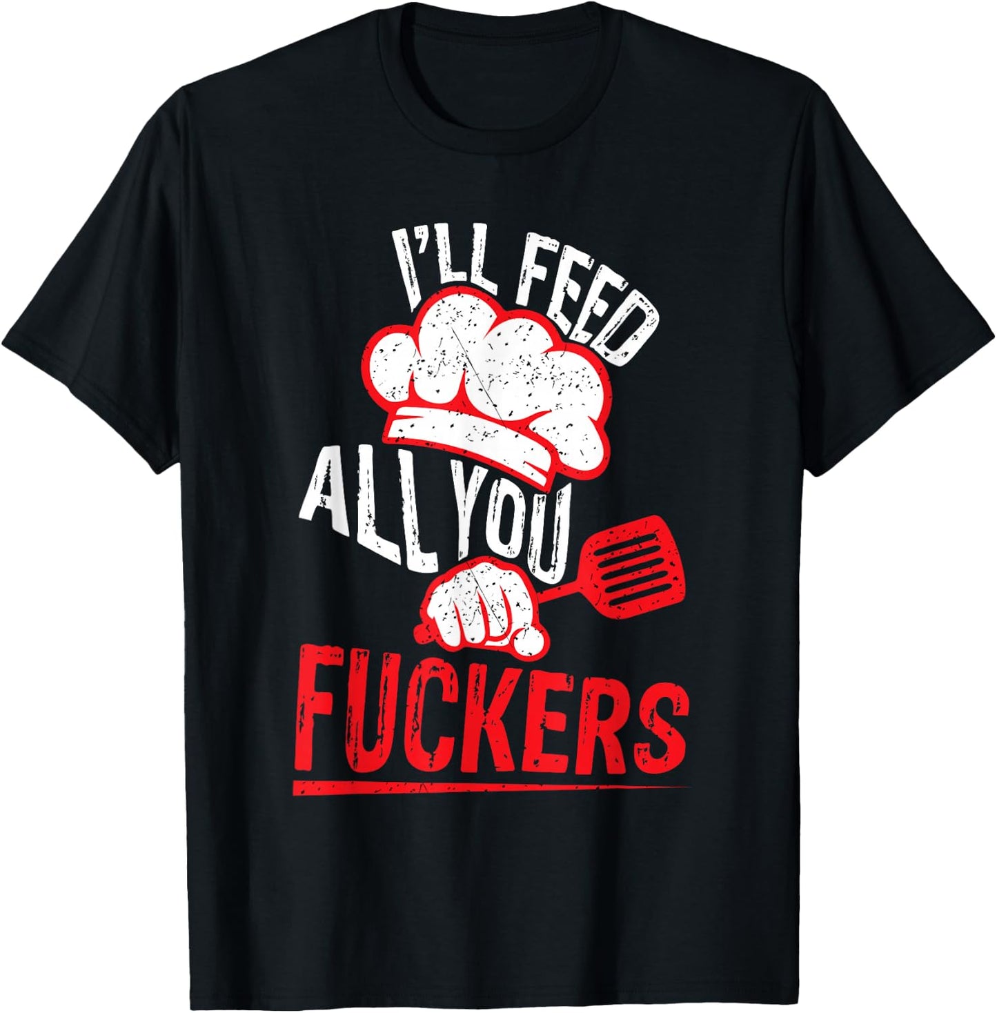 Funny Dad Chef Joke I'll Feed All You Fuckers Cook T-Shirt - T-Shirt | Black