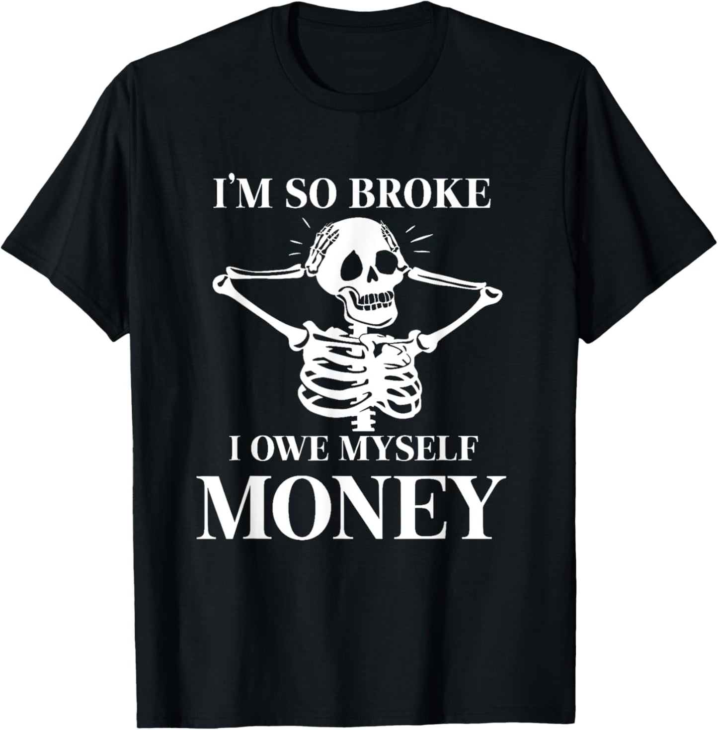 I'm so broke I owe myself Money Skeleton Funny Halloween T-Shirt - T-Shirt | Black