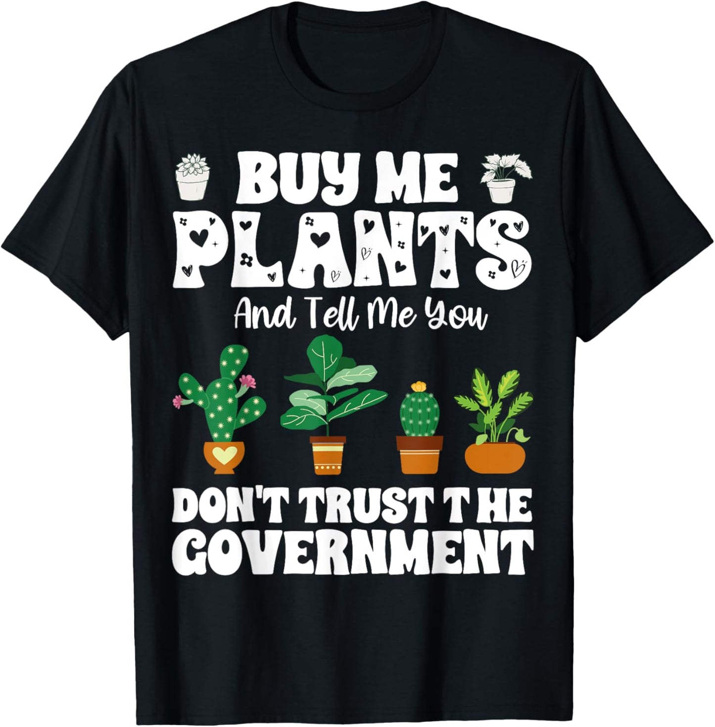 Buy Me Plants And Tell Me You Don't Trust The Government T-Shirt - T-Shirt | Black