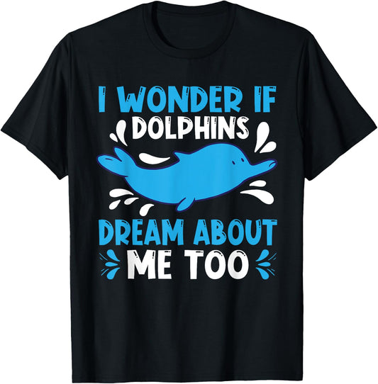 I Wonder If Dolphins Dream About Me Too Dolphin T-Shirt - T-Shirt | Black