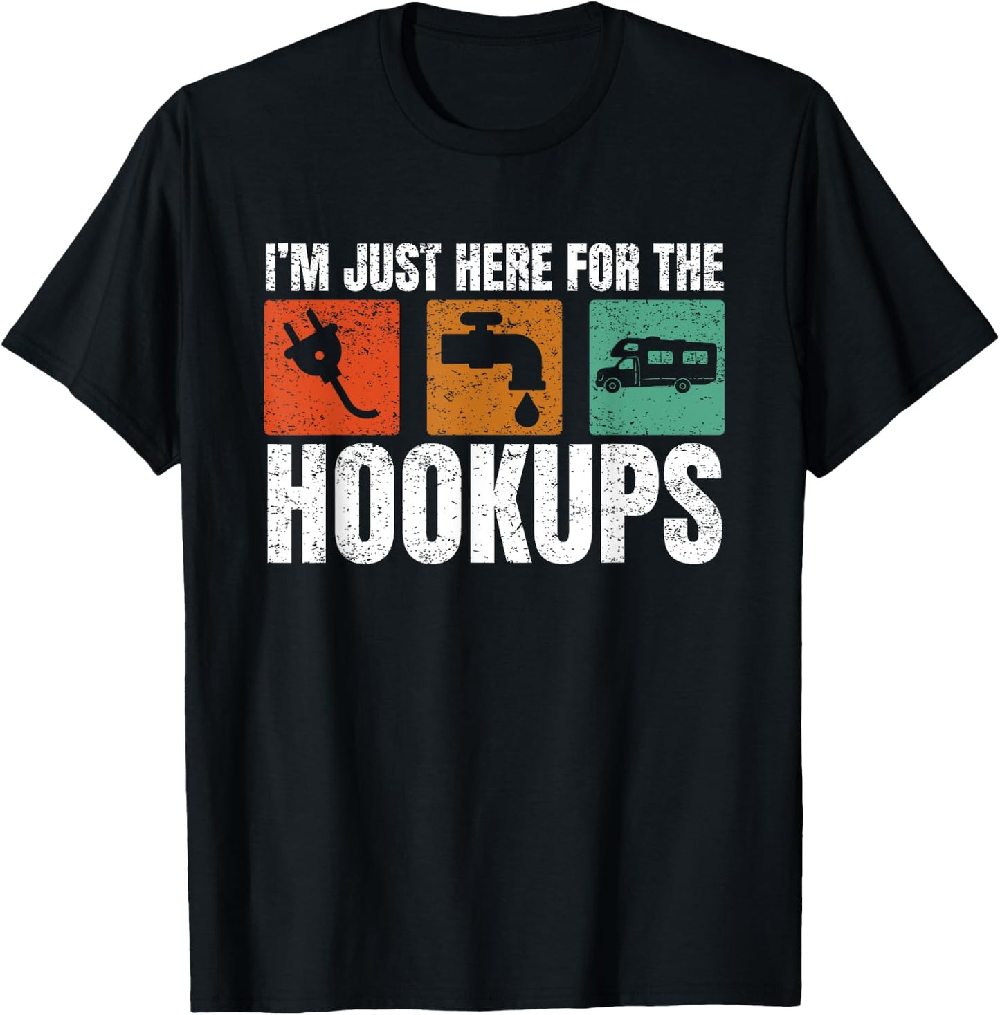 I'm Just Here For The Hookups Funny Camp Campers RV Camping T-Shirt - T-Shirt | Black