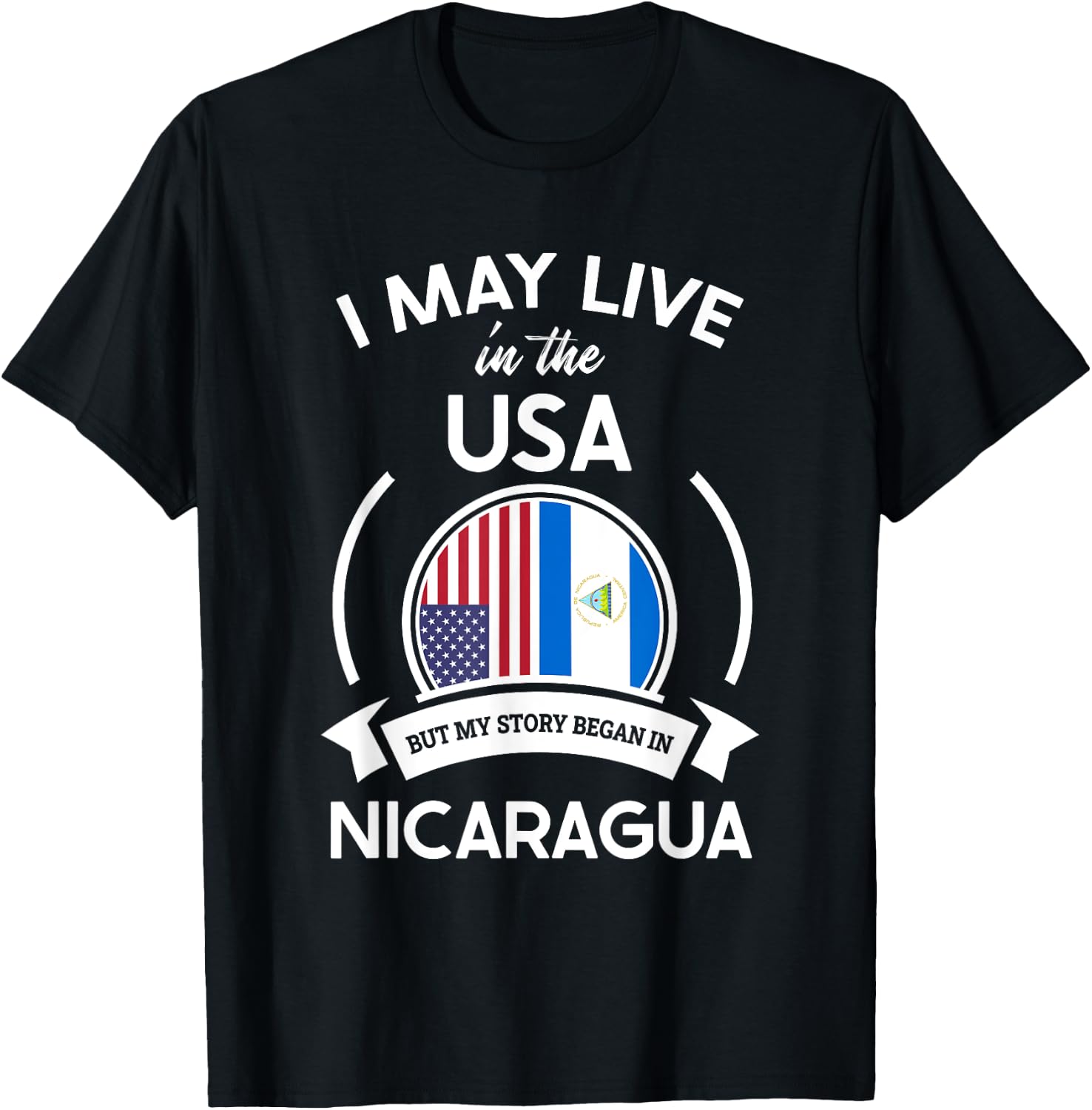 May Live in USA But My Story Began in Nicaragua Flag Gift T-Shirt - T-Shirt | Black