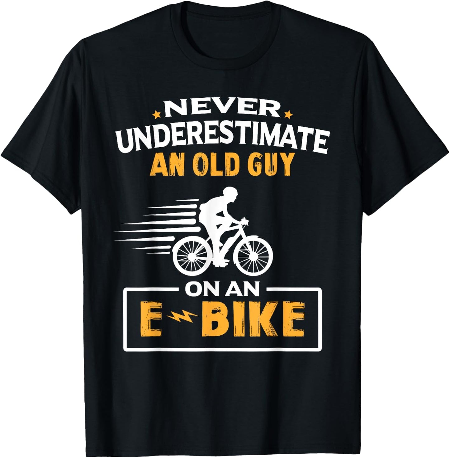 Never Underestimate An Old Guy On An E-Bike Biking T-Shirt - T-Shirt | Black