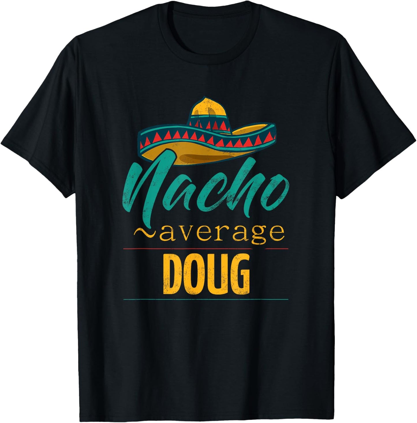 Nacho Average Doug Gift Funny Cinco De Mayo Sombrero T-Shirt - T-Shirt | Black