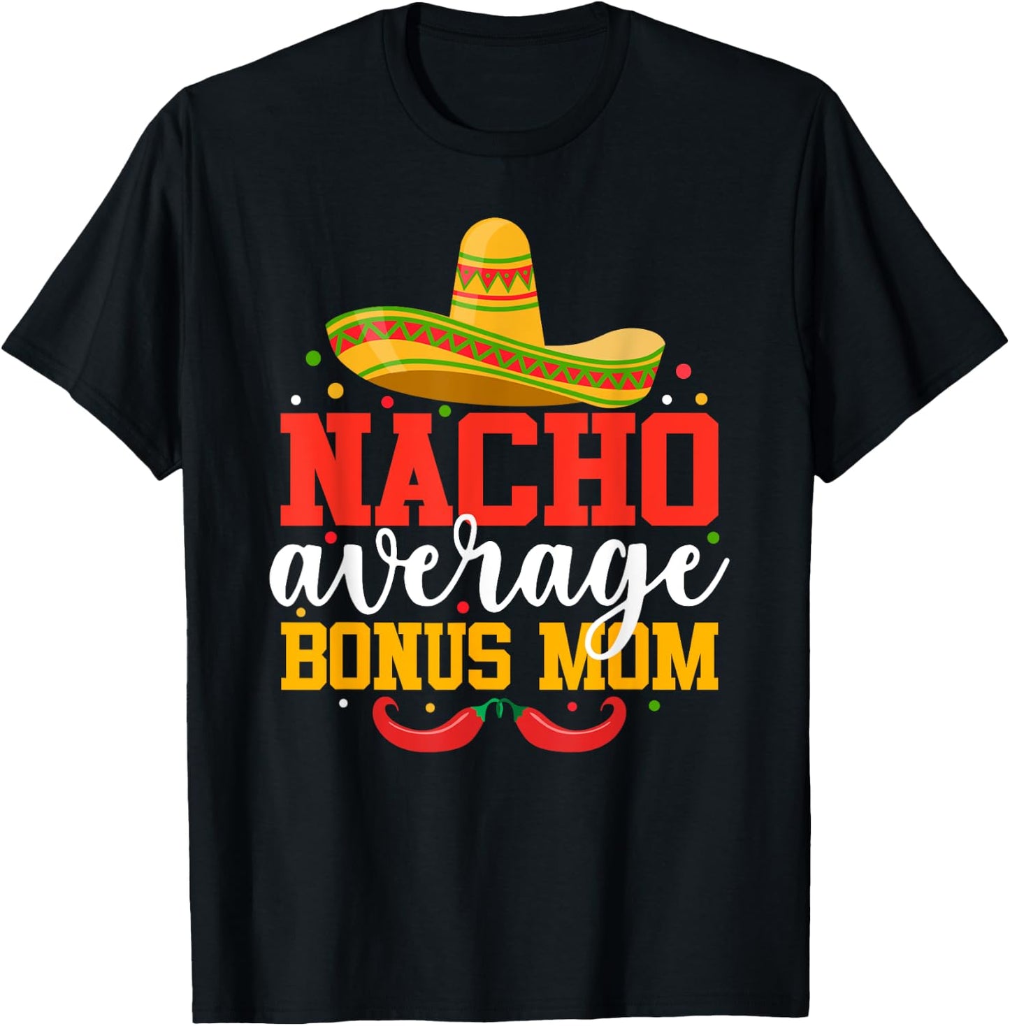 Nacho Average Bonus Mom Funny Mexican Cinco De Mayo T-Shirt - T-Shirt | Black