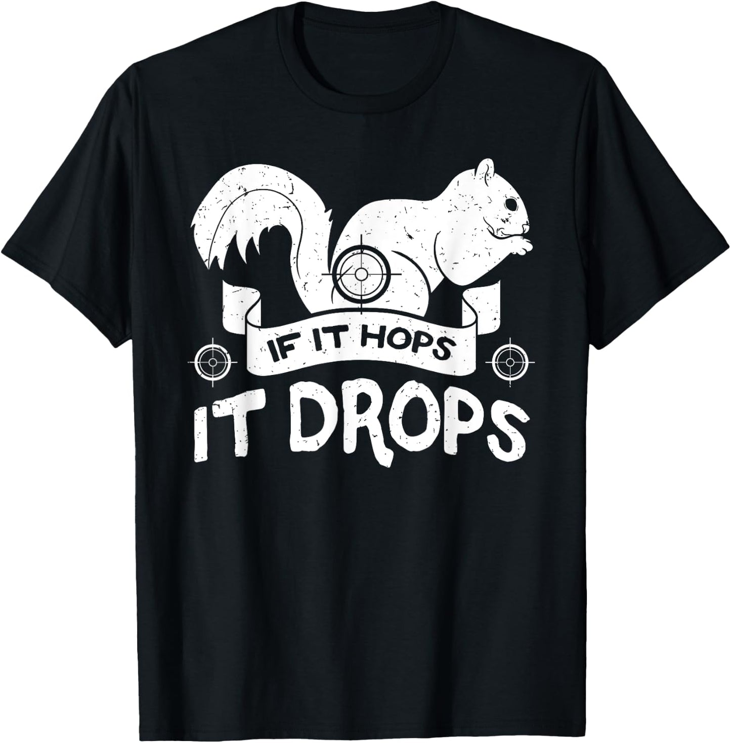 If It Hops It Drops Hunter Rifle Squirrels Rabbit Chipmunk T-Shirt - T-Shirt | Black