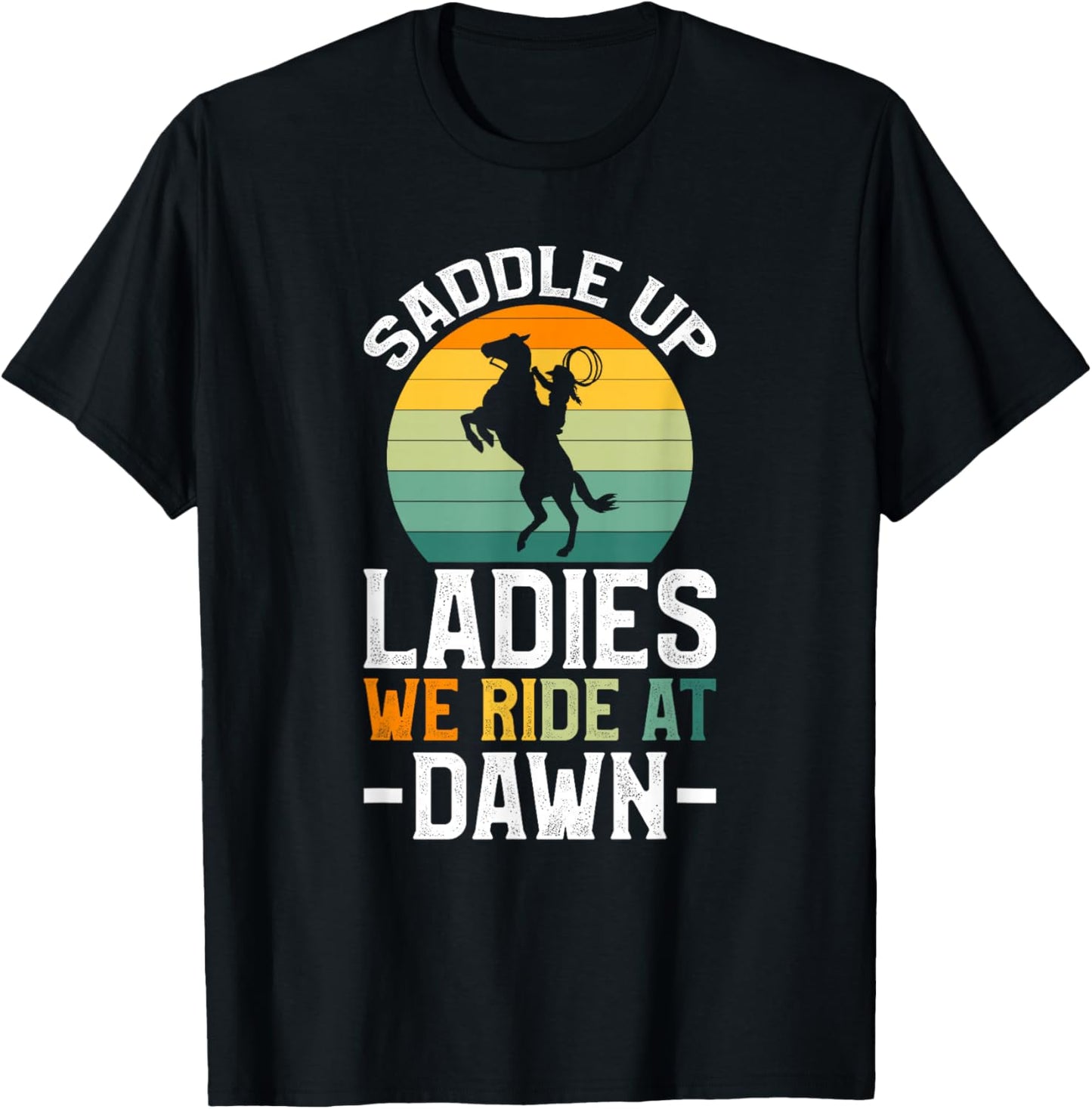 Saddle Up Ladies We Ride At Dawn T-Shirt - T-Shirt | Black