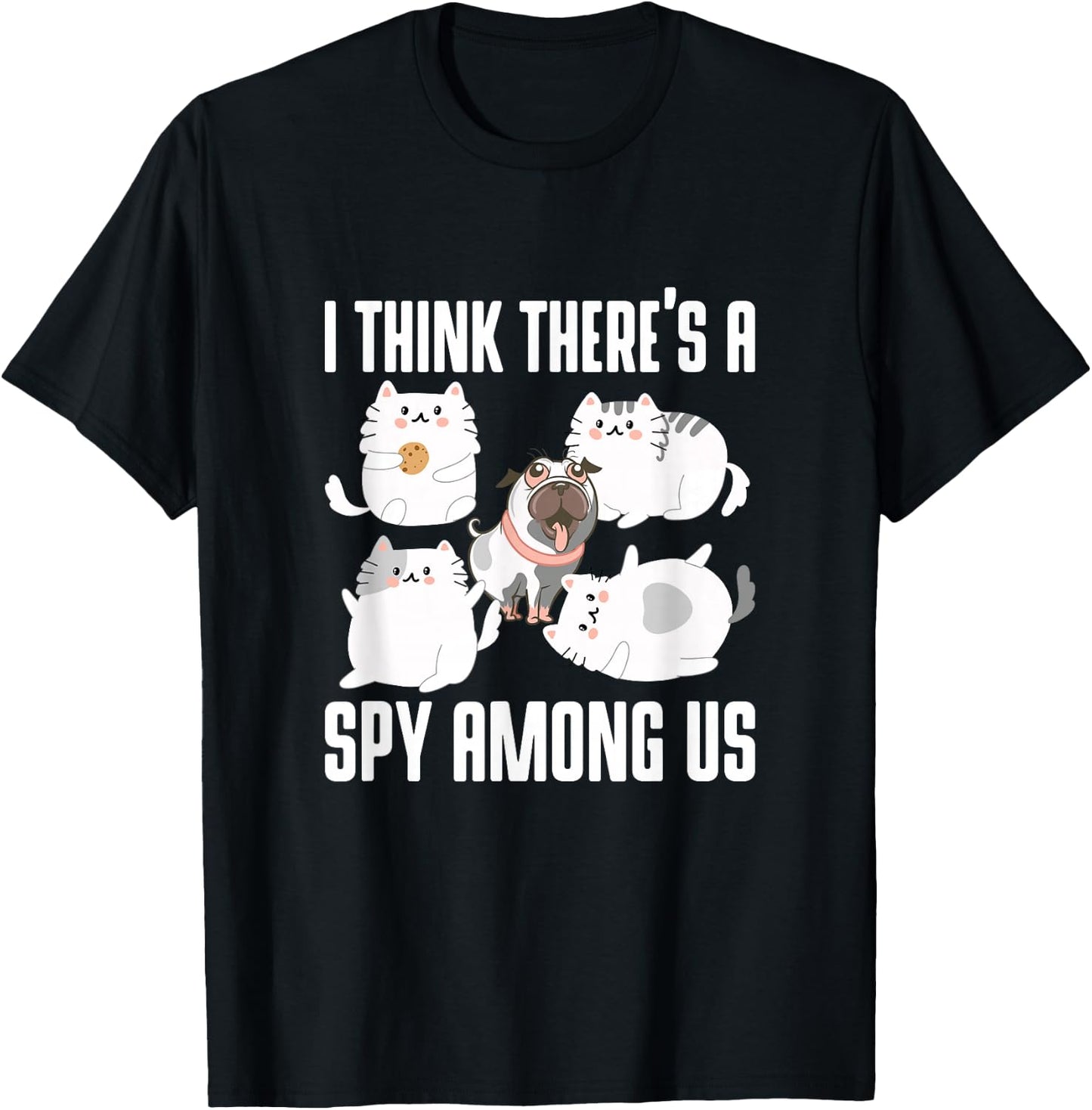 I Think There's A Spy Among Us Cats Dog Cute Outfit Women Girls Kids T-Shirt - T-Shirt | Black
