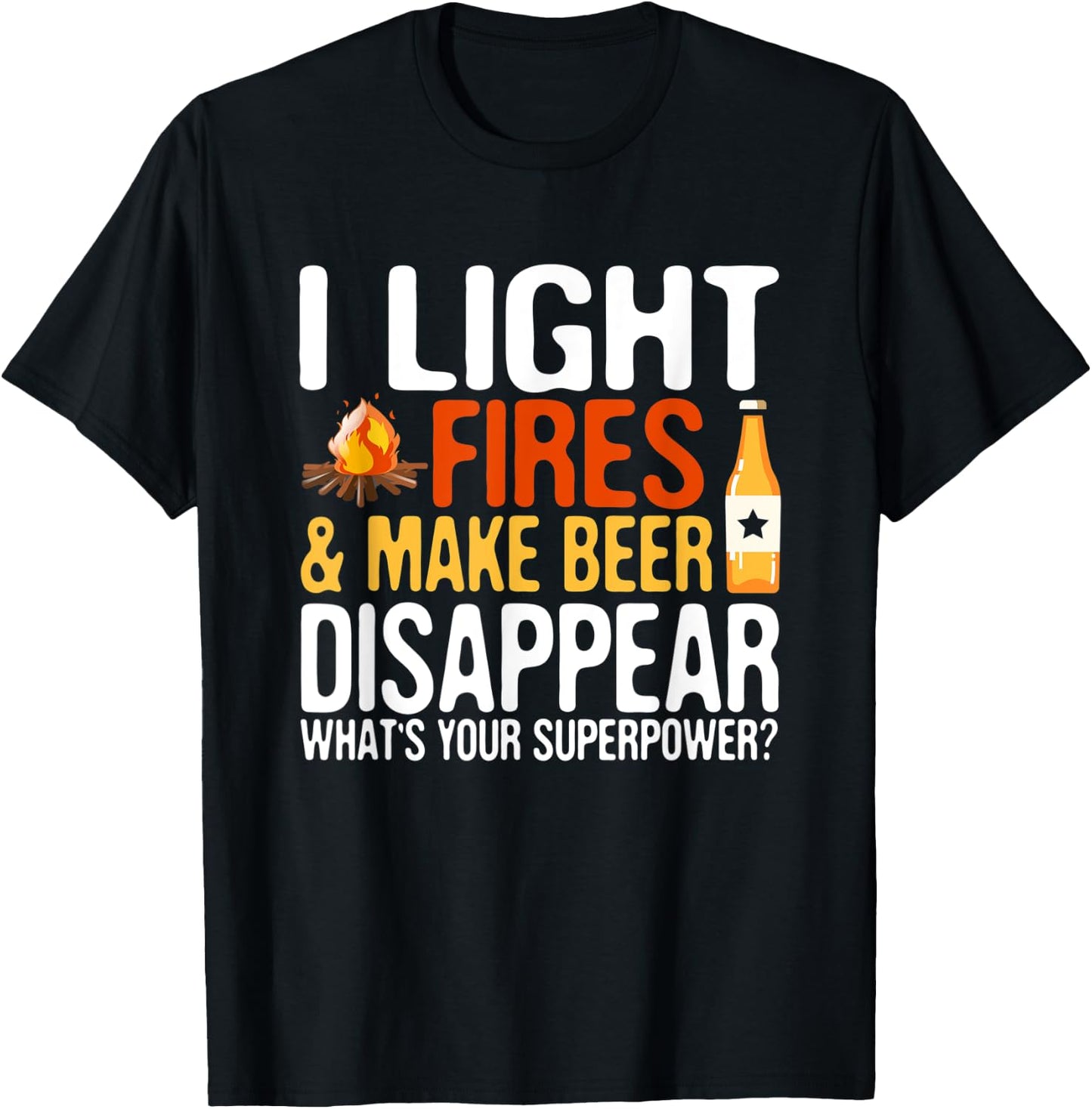 I light fires and make beer disappear super power hilarious T-Shirt - T-Shirt | Black