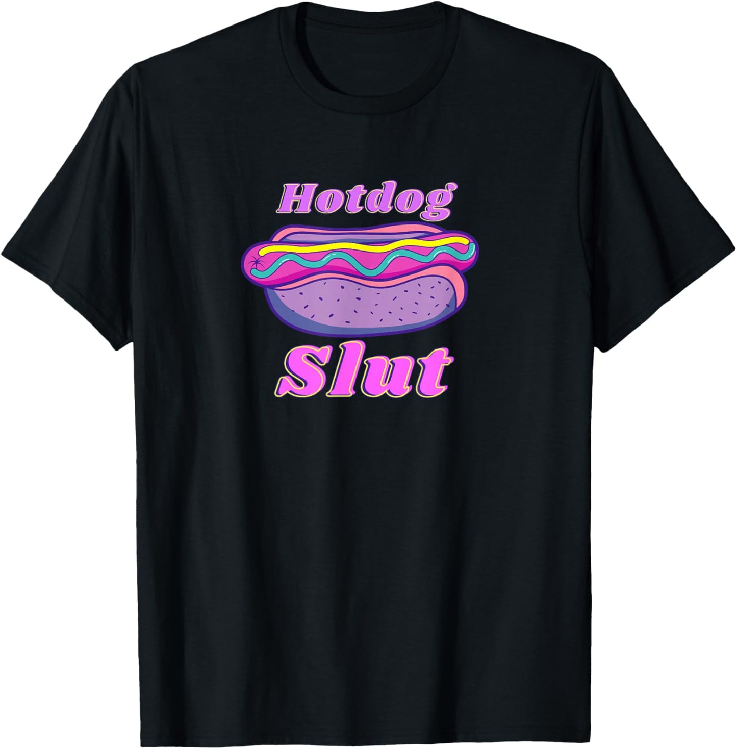 Funny Hotdog Slut Graphic Print For Glizzy Lovers T-Shirt - T-Shirt | Black