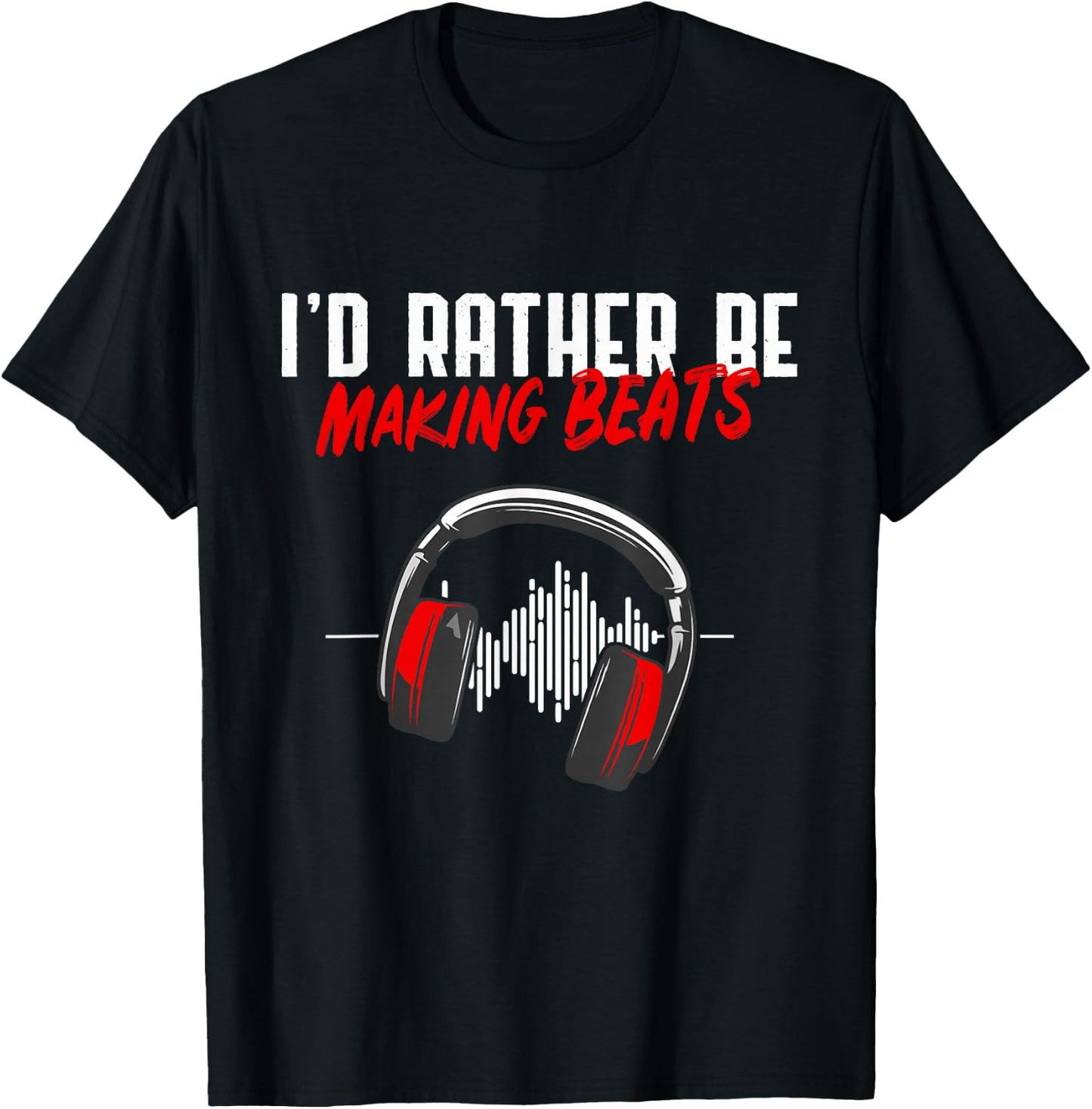 I'd Rather Be Making Beats Beat Makers Music Lover T-Shirt - T-Shirt | Black