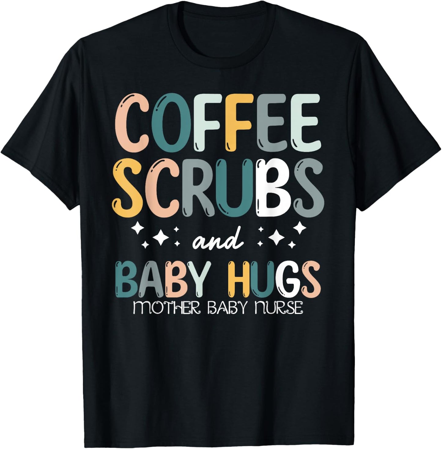 Coffee Scrubs And Baby Hugs Mother Baby Labor Nurse Cute T-Shirt - T-Shirt | Black