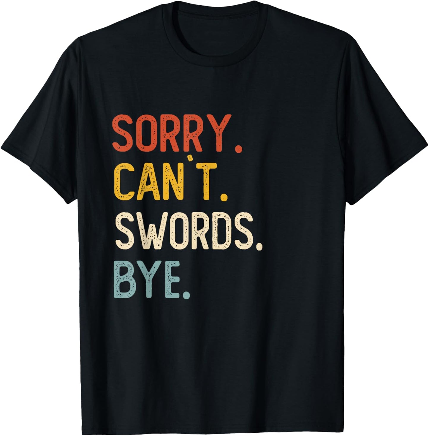 Sorry Can't Swords Bye Shirts Funny Swords Lovers T-Shirt - T-Shirt | Black