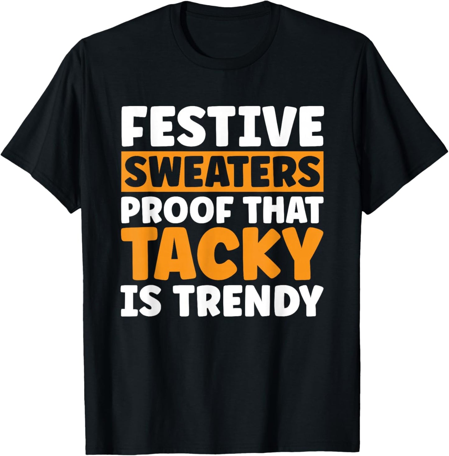 Festive Sweaters proof that tacky is Trendy in Christmas T-Shirt - T-Shirt | Black