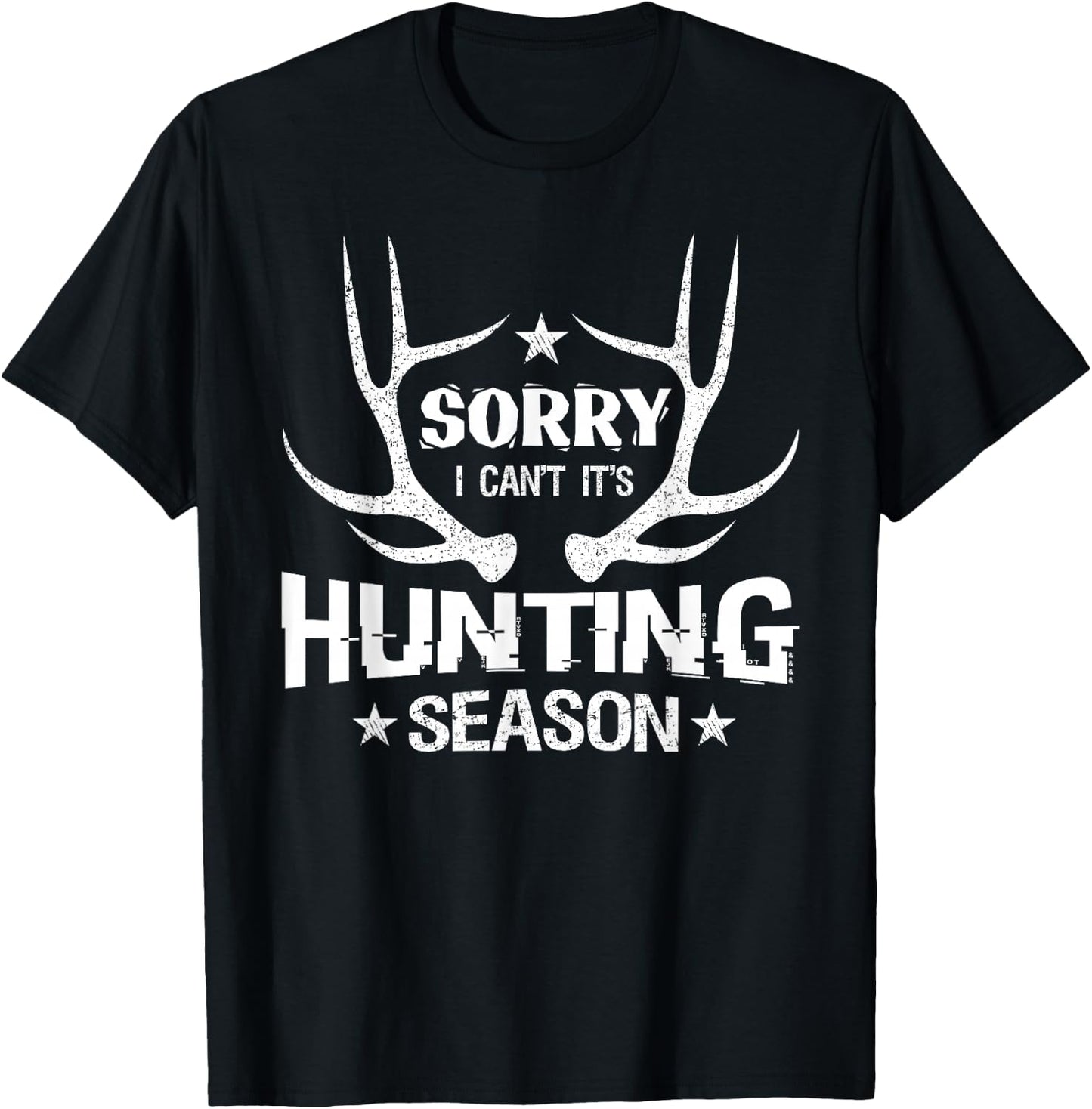 Sorry I Can't It's Hunting Season Humor Deer Hunting T-Shirt - T-Shirt | Black