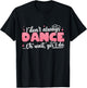I Don't Always Dance Oh Wait Yes I Do - Cute Dancer T-Shirt - T-Shirt | Black